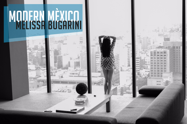 Melissa Bugarini - Modern Mèxico